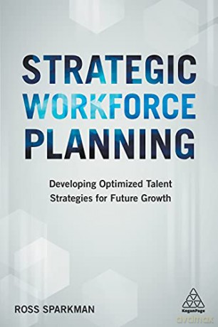 Strategic Workforce Planning: Developing Optimized Talent Strategies for Future Growth - Ross Sparkman [KSIĄŻKA]