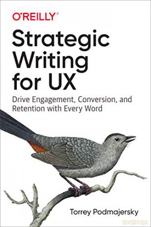 Strategic Writing for UX: Drive Engagement, Conversion, and Retention with Every Word - Torrey Podmajersky [KSIĄŻKA]