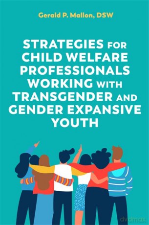 Strategies for Child Welfare Professionals Working with Transgender and Gender Expansive Youth - Gerald Mallon [KSIĄŻKA]