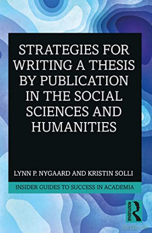 Strategies for Writing a Thesis by Publication in the Social Sciences and Humanities (Insider Guides to Success in Academia) - Lynn P. Nygaard [KSIĄŻKA]