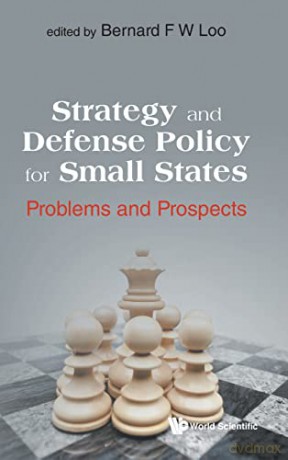 Strategy And Defense Policy For Small States: Problems And Prospects - Bernard F W Loo [KSIĄŻKA]