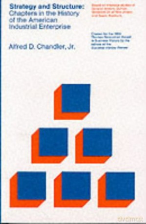Strategy and Structure: Chapters in the History of the American Industrial Enterprise (The MIT Press) - Alfred D. Chand Jr. [KSIĄŻKA]