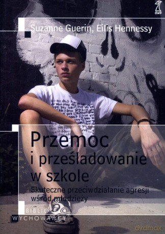 Przemoc i prześladowanie w szkole - Suzanne Guerin, Eilis Hennessy [KSIĄŻKA]