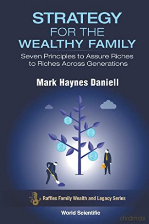 Strategy For The Wealthy Family: Seven Principles To Assure Riches To Riches Across Generations: 0 (Raffles Family Wealth And Legacy Series) - Mark Haynes Daniell [KSIĄŻKA]