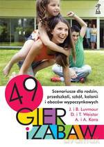 49 gier i zabaw. Scenariusze dla rodzin, przedszkoli, szkół, kolonii i obozów wychowawczych - Luvmour Josette, Luvmour Ba, Weistar Debra [KSIĄŻKA]