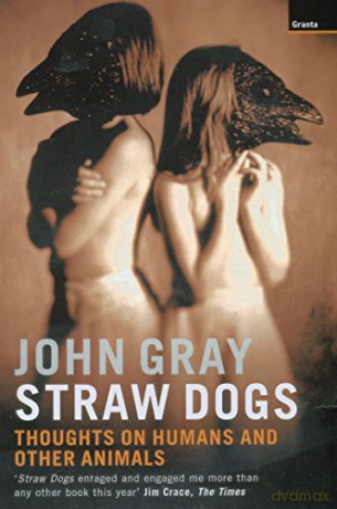 Straw Dogs: Thoughts On Humans And Other Animals - John Gray [KSIĄŻKA]