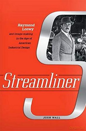 Streamliner: Raymond Loewy and Image-making in the Age of American Industrial Design - John Wall [KSIĄŻKA]