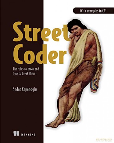 Street Coder: The Rules to Break and How to Break Them - Sedat Kapanoglu [KSIĄŻKA]