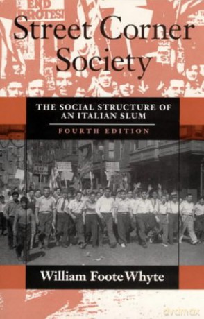 Street Corner Society: The Social Structure of an Italian Slum - William Foote Whyte [KSIĄŻKA]