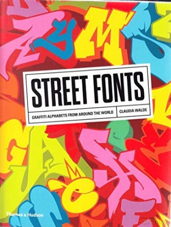 Street Fonts: Graffiti Alphabets from Around the World - Claudia Walde [KSIĄŻKA]