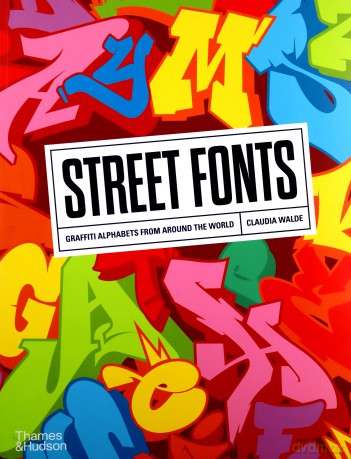 Street Fonts: Graffiti Alphabets from Around the World - Claudia Walde [KSIĄŻKA]