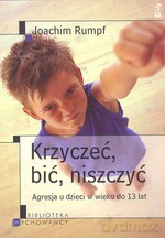 Krzyczeć bić niszczyć. Agresja u dzieci w wieku do 13 lat - Joachim Rumpf [KSIĄŻKA]