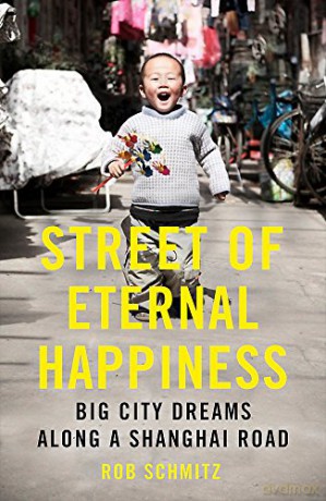 Street of Eternal Happiness: Big City Dreams Along a Shanghai Road - Rob Schmitz [KSIĄŻKA]