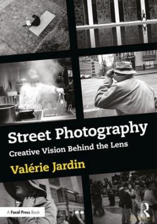 Street Photography: Creative Vision Behind the Lens - Valérie Jardin [KSIĄŻKA]