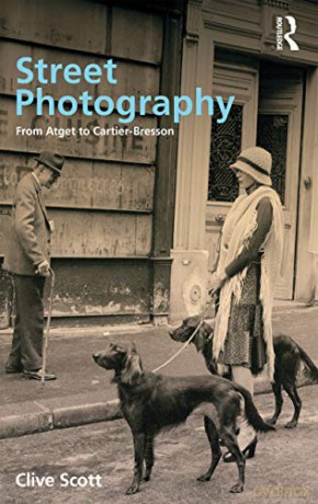 Street Photography: from Atget to Cartier-Bresson: From Brassai to Cartier-Bresson - Clive Scott [KSIĄŻKA]