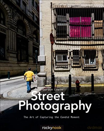 Street Photography: The Art of Capturing the Candid Moment - Gordon Lewis [KSIĄŻKA]