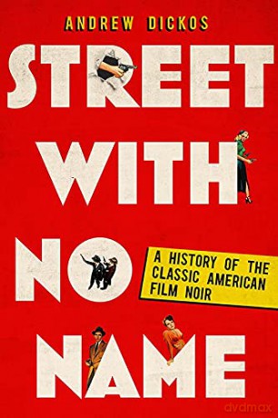 Street with No Name: A History of the Classic American Film Noir - Andrew Dickos [KSIĄŻKA]