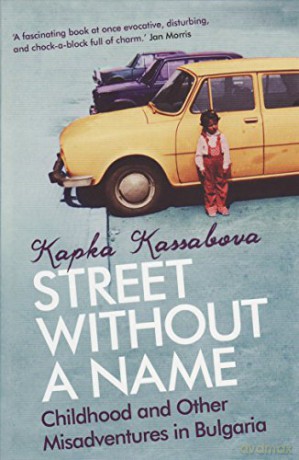 Street Without A Name: Childhood And Other Misadventures In Bulgaria - Kapka Kassabova [KSIĄŻKA]