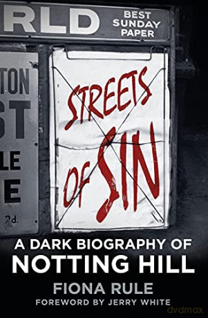 Streets of Sin: A Dark Biography of Notting Hill - Fiona Rule [KSIĄŻKA]