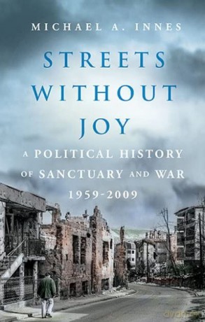 Streets Without Joy: A Political History of Sanctuary and War, 1959-2009 - Michael A.K.G. Innes [KSIĄŻKA]