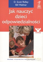 Jak nauczyć dzieci odpowiedzialności - Scott D. Ridley, Bill Walther [KSIĄŻKA]