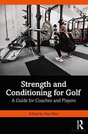 Strength and Conditioning for Golf: A Guide for Coaches and Players - Alex Bliss [KSIĄŻKA]