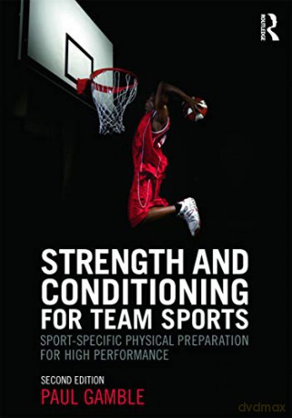 Strength and Conditioning for Team Sports: Sport-Specific Physical Preparation for High Performance, second edition - Paul Gamble [KSIĄŻKA]
