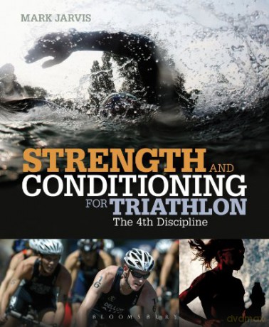 Strength and Conditioning for Triathlon: The 4th Discipline - Mark Jarvis [KSIĄŻKA]