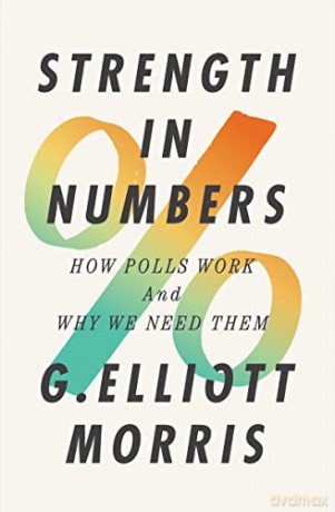 Strength in Numbers: How Polls Work and Why We Need Them - G. Elliott Morris [KSIĄŻKA]