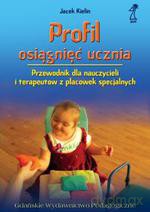 Profil osiągnięć ucznia. Przewodnik dla nauczycieli i terapeutów z placówek specjalnych - Jacek Kielin [KSIĄŻKA]