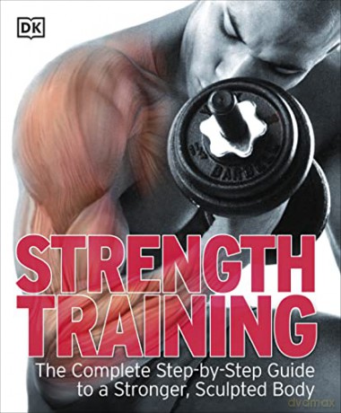 Strength Training: The Complete Step-by-Step Guide to a Stronger, Sculpted Body [KSIĄŻKA]