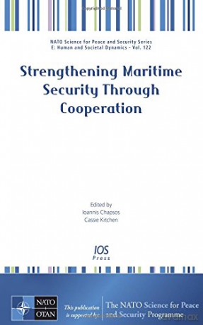 Strengthening Maritime Security Through Cooperation (NATO Science for Peace and Security - E: Human and Societal Dynamics) - I., Kitchen, C. Chapsos [KSIĄŻKA]