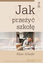 Jak przeżyć szkołę - Klaus Schaefer [KSIĄŻKA]