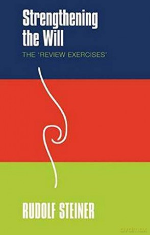 Strengthening the Will: The 'Review Exercises' - Rudolf Steiner [KSIĄŻKA]
