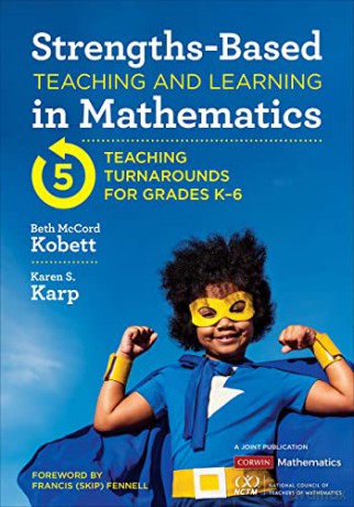 Strengths-Based Teaching and Learning in Mathematics: Five Teaching Turnarounds for Grades K-6 (Corwin Mathematics Series) - Beth McCord Kobett [KSIĄŻKA]