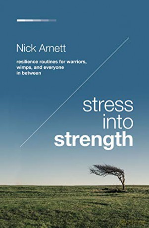 Stress Into Strength: Resilience Routines for Warriors, Wimps, and Everyone in Between - Nick Arnett [KSIĄŻKA]