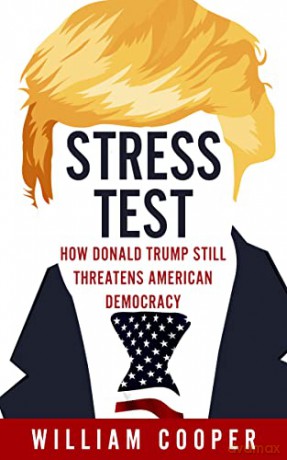 Stress Test: How Donald Trump Still Threatens American Democracy - William Cooper [KSIĄŻKA]