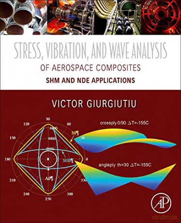 Stress, Vibration, and Wave Analysis in Aerospace Composites: SHM and NDE Applications - Victor Giurgiutiu [KSIĄŻKA]