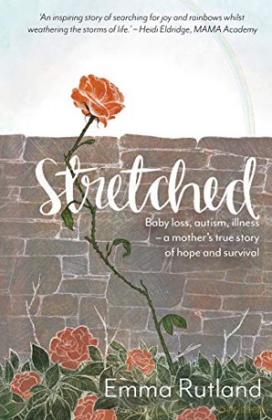 Stretched: Baby Loss, Autism, Illness - A Mother's Story of Hope and Survival: Baby Loss, Autism, Illness - A Mother's True Story of Hope and Survival - Emma Rutland [KSIĄŻKA]