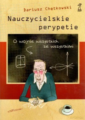 Nauczycielskie perypetie. O wojnie wszystkich ze wszystkimi (dodruk 2011) - Dariusz Chętkowski [KSIĄŻKA]