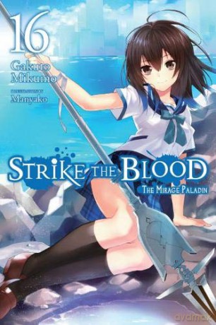 Strike the Blood, Vol. 16 (light novel): The Mirage Paladin - Gakuto Mikumo [KSIĄŻKA]
