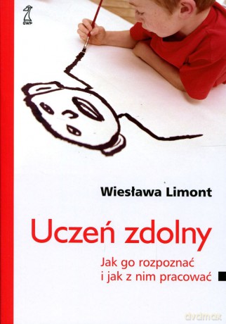Uczeń zdolny. Jak go rozpoznać i jak z nim pracować - Wiesława Limont [KSIĄŻKA]