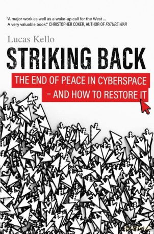 Striking Back: The End of Peace in Cyberspace - And How to Restore It: How the West is Failing on National Security - Lucas Kello [KSIĄŻKA]