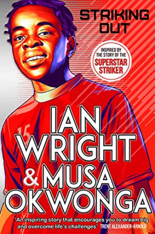 Striking Out: The Debut Novel from Superstar Striker Ian Wright: co-winner of the Sports Book Awards Children's Sports Book of the Year 2022 - Ian Wright [KSIĄŻKA]