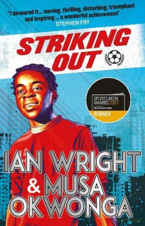 Striking Out: The Debut Novel from Superstar Striker Ian Wright: co-winner of the Sports Book Awards Children's Sports Book of the Year 2022 - Musa Okwonga [KSIĄŻKA]
