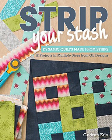 Strip Your Stash: Dynamic Quilts Made from Strips - 12 Projects in Multiple Sizes from GE Designs - Gudrun Erla [KSIĄŻKA]