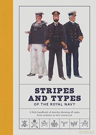 Stripes and Types of the Royal Navy: A Little Handbook of Sketches by Naval Officers Showing the Dress and Duties of All Ranks from Admiral to Boy Signaller - Robert Blyth [KSIĄŻKA]