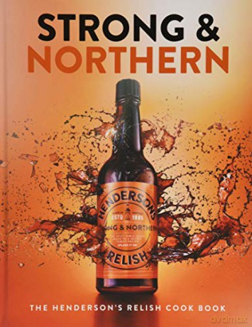 Strong and Northern: The Henderson's Relish Cook Book - Katie Fisher [KSIĄŻKA]