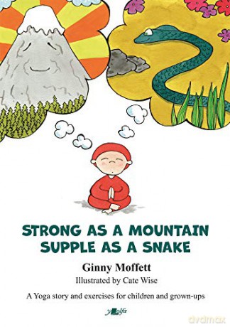 Strong as a Mountain, Supple as a Snake: Yoga activities for children: A Yoga story and exercises for children and grown-ups - Ginny Moffett [KSIĄŻKA]