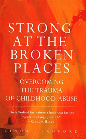 Strong at the Broken Places: Overcoming the Trauma of Childhood Abuse - Linda T. Sanford [KSIĄŻKA]